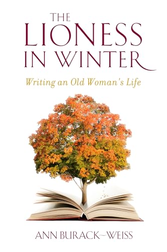 Stock image for The Lioness in Winter: Writing an Old Womans Life for sale by Friends of  Pima County Public Library
