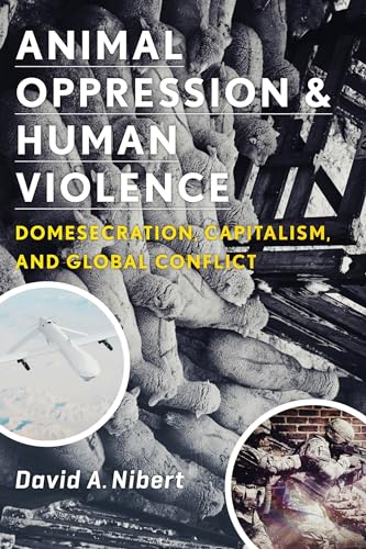Imagen de archivo de Animal Oppression and Human Violence: Domesecration, Capitalism, and Global Conflict (Critical Perspectives on Animals: Theory, Culture, Science, and Law) a la venta por Textbooks_Source