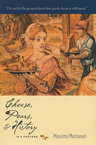 Beispielbild fr Cheese, Pears, and History in a Proverb (Arts and Traditions of the Table: Perspectives on Culinary History) zum Verkauf von Powell's Bookstores Chicago, ABAA