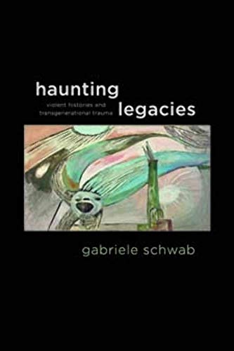 9780231152570: Haunting Legacies: Violent Histories and Transgenerational Trauma