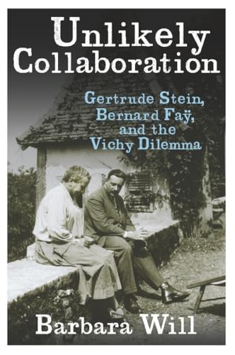 UNLIKELY COLLABORATION: Gertrude Stein, Bernard Fay and the Vichy Dilemma. - WILL, Barbara.