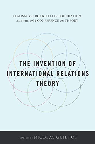 Imagen de archivo de The Invention of International Relations Theory: Realism, the Rockefeller Foundation, and the 1954 Conference on Theory a la venta por Midtown Scholar Bookstore