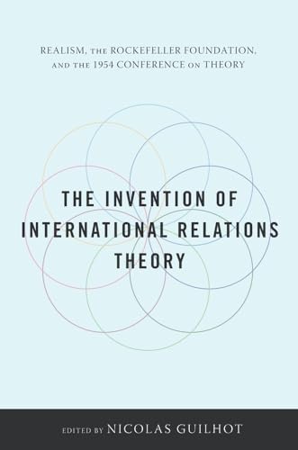 Stock image for The Invention of International Relations Theory: Realism, the Rockefeller Foundation, and the 1954 Conference on Theory for sale by CoppockBooks