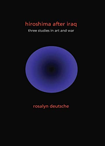 Stock image for Hiroshima After Iraq: Three Studies in Art and War (The Wellek Library Lectures) for sale by Chaparral Books