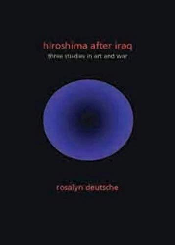9780231152792: Hiroshima After Iraq: Three Studies in Art and War (Wellek Library Lectures) (The Wellek Library Lectures)