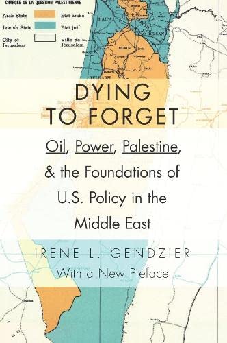Beispielbild fr Dying to Forget: Oil, Power, Palestine, and the Foundations of U.S. Policy in the Middle East zum Verkauf von Midtown Scholar Bookstore