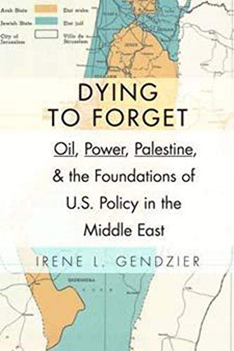 Beispielbild fr Dying to Forget: Oil, Power, Palestine, and the Foundations of U.S. Policy in the Middle East zum Verkauf von Midtown Scholar Bookstore