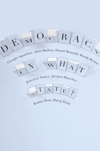 Democracy in What State? (New Directions in Critical Theory, 11) (9780231152990) by Agamben, Giorgio; Badiou, Alain; Bensaid, Daniel; Brown, Wendy; Nancy, Jean-Luc; RanciÃ¨re, Jacques; Ross, Kristin; Å½iÅ¾ek, Slavoj