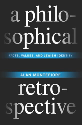 A Philosophical Retrospective: Facts, Values, and Jewish Identity (Columbia Themes in Philosophy) (9780231153003) by Montefiore, Alan