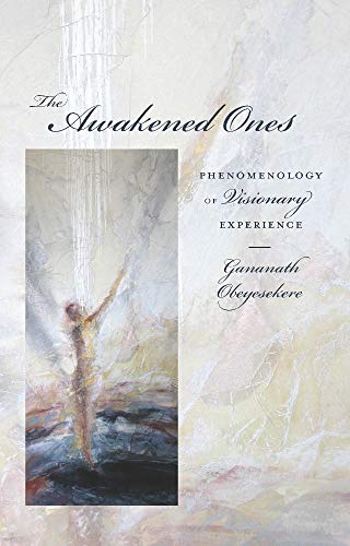 The Awakened Ones: Phenomenology of Visionary Experience (9780231153621) by Obeyesekere, Gananath