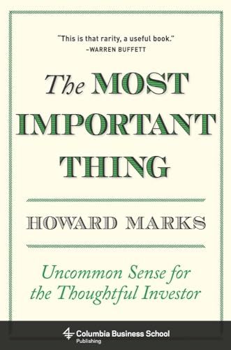 Most Important Thing, The: Uncommon Sense for the Thoughtful Investor