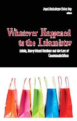 9780231154260: Whatever Happened to the Islamists?: Salafis, Heavy Metal Muslims, and the Lure of Consumerist Islam (Columbia/Hurst)