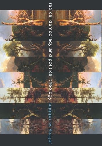 9780231156363: Radical Democracy and Political Theology (Insurrections: Critical Studies in Religion, Politics, and Culture)