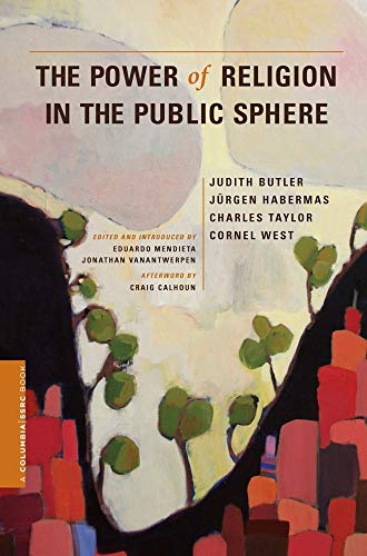 The Power of Religion in the Public Sphere (A Columbia / SSRC Book) by Butler, Judith, Habermas, Jurgen, Taylor, Charles, West, Cornel [Hardcover ] - Butler, Judith