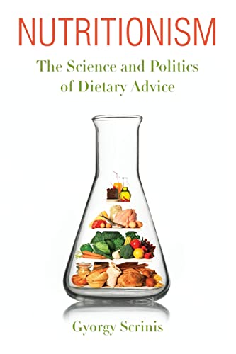 9780231156578: Nutritionism: The Science and Politics of Dietary Advice (Arts and Traditions of the Table: Perspectives on Culinary History)