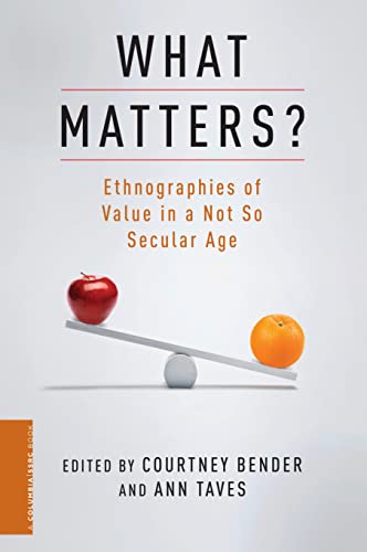 Imagen de archivo de What Matters?: Ethnographies of Value in a Not So Secular Age (A Columbia / SSRC Book) a la venta por Midtown Scholar Bookstore