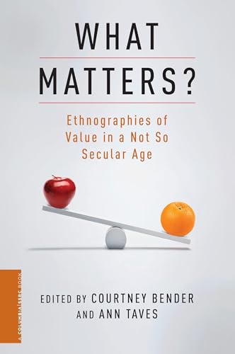 Imagen de archivo de What Matters?: Ethnographies of Value in a Not So Secular Age (A Columbia / SSRC Book) a la venta por -OnTimeBooks-