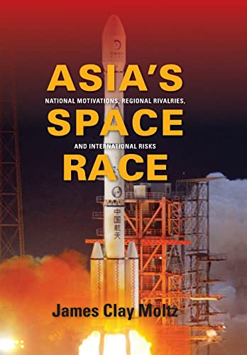 9780231156882: Asia's Space Race: National Motivations, Regional Rivalries, and International Risks
