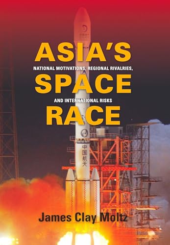 9780231156899: Asia's Space Race: National Motivations, Regional Rivalries, and International Risks