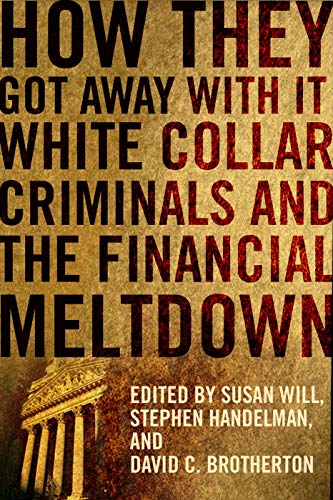 Imagen de archivo de How They Got Away with It : White Collar Criminals and the Financial Meltdown a la venta por Better World Books: West