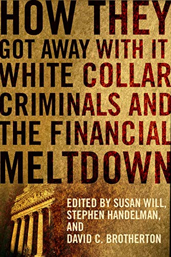 9780231156905: How They Got Away With It: White Collar Criminals and the Financial Meltdown