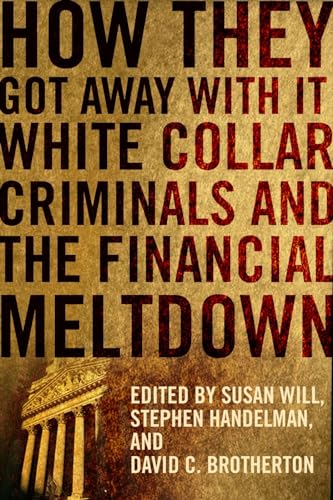 Beispielbild fr How They Got Away with It: White Collar Criminals and the Financial Meltdown zum Verkauf von ThriftBooks-Dallas