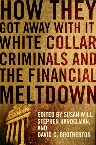 9780231156912: How They Got Away With It: White Collar Criminals and the Financial Meltdown