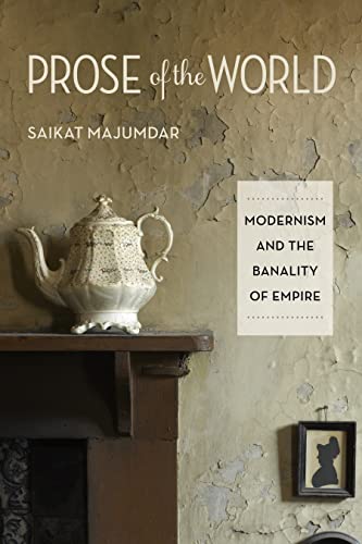 9780231156943: Prose of the World: Moderism and the Banality of Empire: Modernism and the Banality of Empire