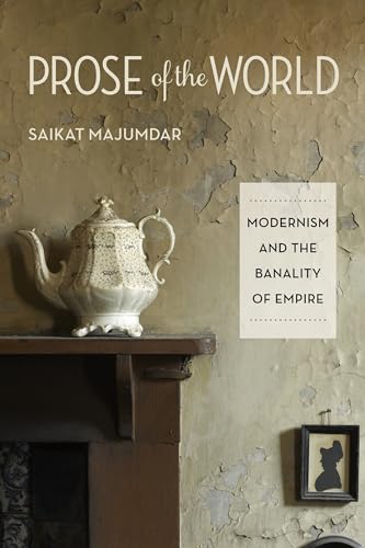 9780231156950: Prose of the World: Modernism and the Banality of Empire
