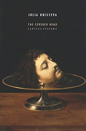 

The Severed Head: Capital Visions (European Perspectives: A Series in Social Thought and Cultural Criticism) [Hardcover ]