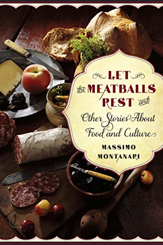 9780231157322: Let the Meatballs Rest: And Other Stories About Food and Culture (Arts and Traditions of the Table: Perspectives on Culinary History)