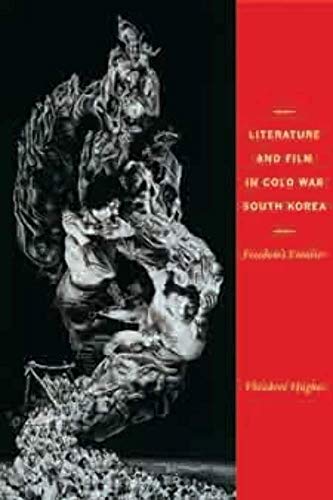 9780231157490: Literature and Film in Cold War South Korea: Freedom's Frontier