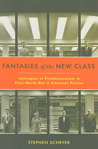 Beispielbild fr Fantasies of the New Class: Ideologies of Professionalism in Post "World War II American Fiction zum Verkauf von HPB-Red