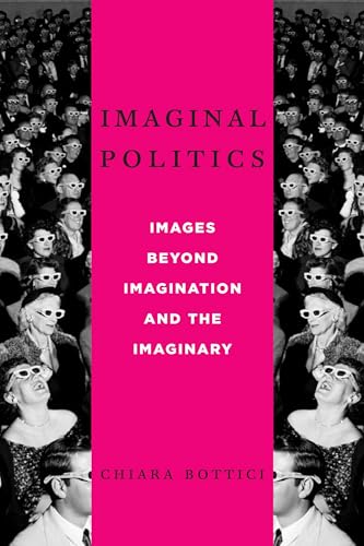 

Imaginal Politics: Images Beyond Imagination and the Imaginary (New Directions in Critical Theory, 68)