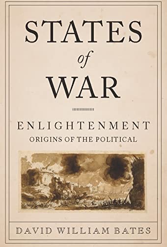 9780231158046: States of War: Enlightenment Origins of the Political (Columbia Studies in Political Thought / Political History)
