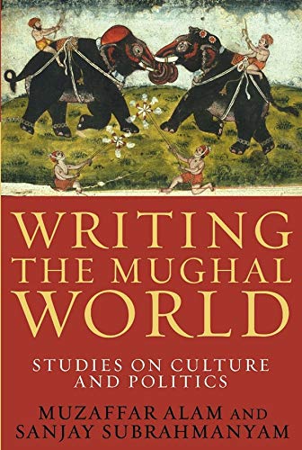 Imagen de archivo de Writing the Mughal World: Studies on Culture and Politics a la venta por Midtown Scholar Bookstore