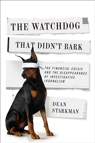 9780231158190: The Watchdog That Didn't Bark: The Financial Crisis and the Disappearance of Investigative Reporting