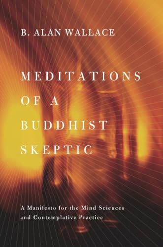Stock image for Meditations of a Buddhist Skeptic: A Manifesto for the Mind Sciences and Contemplative Practice for sale by ZBK Books