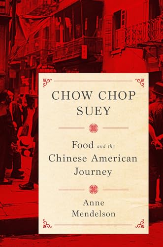 Chow Chop Suey: Food and the Chinese American Journey (Arts and Traditions of the Table: Perspectives on Culinary History) (9780231158602) by Mendelson, Anne