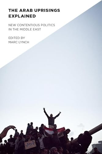 9780231158848: The Arab Uprisings Explained: New Contentious Politics in the Middle East (Columbia Studies in Middle East Politics)