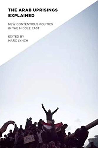 9780231158855: The Arab Uprisings Explained: New Contentious Politics in the Middle East (Columbia Studies in Middle East Politics)