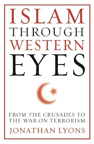 9780231158947: Islam Through Western Eyes: From the Crusades to the War on Terrorism