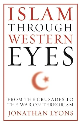 Stock image for Islam Through Western Eyes : From the Crusades to the War on Terrorism for sale by Better World Books
