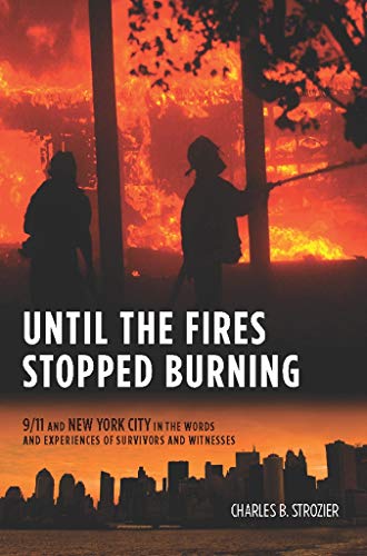 Until the Fires Stopped Burning: 9/11 and New York City in the Words and Experiences of Survivors and Witnesses (9780231158985) by Strozier, Charles