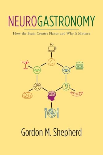 9780231159111: Neurogastronomy: How the Brain Creates Flavor and Why It Matters