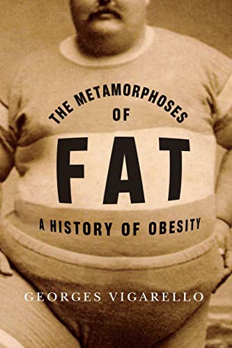 Beispielbild fr The Metamorphoses of Fat: A History of Obesity (European Perspectives: A Series in Social Thought and Cultural Criticism) zum Verkauf von Alplaus Books