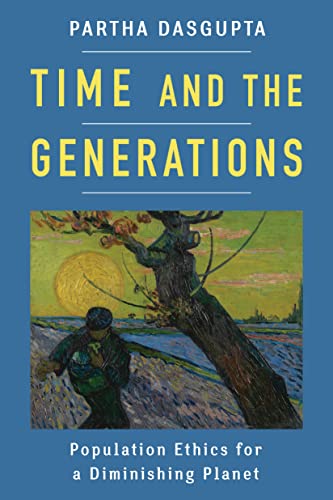 9780231160124: Time and the Generations: Population Ethics for a Diminishing Planet (Kenneth J. Arrow Lecture Series)