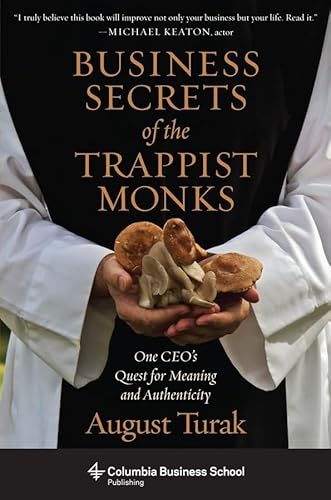 Beispielbild fr Business Secrets of the Trappist Monks: One CEO's Quest for Meaning and Authenticity (Columbia Business School Publishing) zum Verkauf von SecondSale