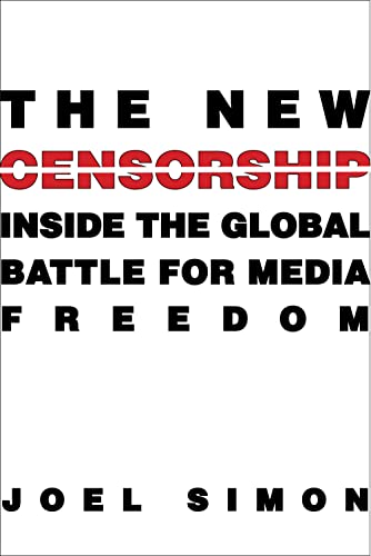 Beispielbild fr The New Censorship : Inside the Global Battle for Media Freedom zum Verkauf von Better World Books