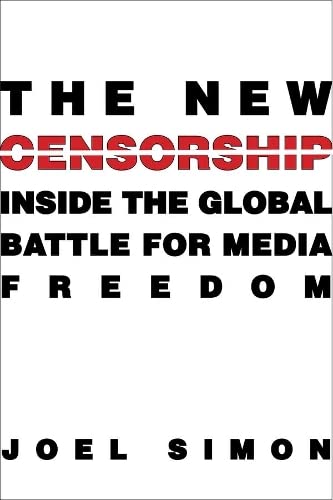 Stock image for The New Censorship : Inside the Global Battle for Media Freedom for sale by Better World Books